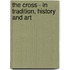 The Cross - In Tradition, History and Art