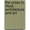 The Cross In Ritual, Architecture And Art door Geo.S. Tyack