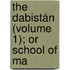 The Dabistán (Volume 1); Or School Of Ma