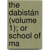 The Dabistán (Volume 1); Or School Of Ma door David Shea