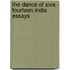 The Dance Of Siva - Fourteen India Essays