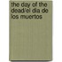 The Day Of The Dead/El Dia De Los Muertos