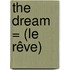 The Dream = (Le Rêve)