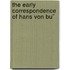 The Early Correspondence Of Hans Von Bu¨