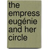 The Empress Eugénie And Her Circle door Ernest Barthez
