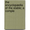The Encyclopædia Of The Stable; A Comple by Vero Kemball Shaw