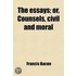 The Essays; Or, Counsels, Civil And Moral
