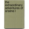 The Extraordinary Adventures Of Arsène L door Maurice Leblanc
