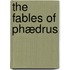 The Fables Of Phædrus