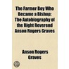 The Farmer Boy Who Became A Bishop (1911) by Anson Rogers Graves