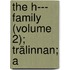 The H--- Family (Volume 2); Trälinnan; A