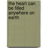 The Heart Can Be Filled Anywhere on Earth door Bill Holm