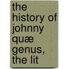 The History Of Johnny Quæ Genus, The Lit by William Combe