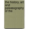 The History, Art And Paleæography Of The by Walter de Gray Birch