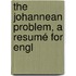 The Johannean Problem, A Resumé For Engl