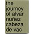 The Journey Of Alvar Nuñez Cabeza De Vac