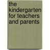 The Kindergarten for Teachers and Parents door Unknown Author
