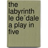 The Labyrinth Le De´Dale A Play In Five by Paul Hervieu