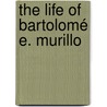 The Life Of Bartolomé E. Murillo door Edward Davies