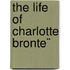 The Life Of Charlotte Bronte¨