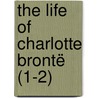The Life Of Charlotte Brontë (1-2) by Elizabeth Cleghorn Gaskell