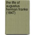 The Life of Augustus Herman Franke (1847)