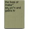 The Lives Of Maba^' Se¿Yo^N And Gabra Kr door Ea Budge