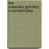 The Malavika´Gnimitra; A Sanskrit Play