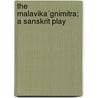 The Malavika´Gnimitra; A Sanskrit Play door Ka�Lida�Sa