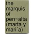 The Marquis Of Pen~Alta (Marta Y Mari´A)