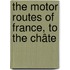 The Motor Routes Of France, To The Châte