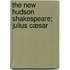The New Hudson Shakespeare; Julius Cæsar
