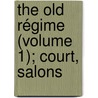 The Old Régime (Volume 1); Court, Salons door Lady Catherine Jackson