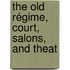 The Old Régime, Court, Salons, And Theat