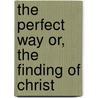 The Perfect Way Or, The Finding Of Christ door Edward Maitland