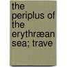The Periplus Of The Erythræan Sea; Trave door Wilfred Harvey Schoff