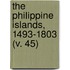 The Philippine Islands, 1493-1803 (V. 45)