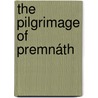 The Pilgrimage Of Premnáth by Edmund White