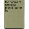 The Poems Of Charlotte Brontë (Currer Be by Charlotte Bront�