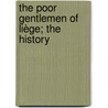 The Poor Gentlemen Of Liège; The History by Jacques Augustin M. Crtineau-Joly