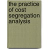 The Practice of Cost Segregation Analysis door Wayne J. DelPico