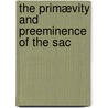 The Primævity And Preeminence Of The Sac by Benjamin Holloway
