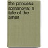 The Princess Romanova; A Tale Of The Amur