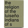 The Religion Of The Luiseño Indians Of S door Constance Goddard Du Bois