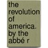 The Revolution Of America. By The Abbé R