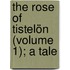 The Rose Of Tistelön (Volume 1); A Tale