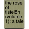 The Rose Of Tistelön (Volume 1); A Tale door Emilie Flygare-Carln