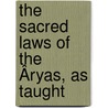 The Sacred Laws Of The Âryas, As Taught door Onbekend