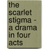 The Scarlet Stigma - A Drama In Four Acts