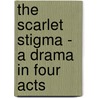 The Scarlet Stigma - A Drama In Four Acts by James Edgar Smith